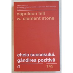 CHEIA SUCCESULUI . GANDIREA POZITIVA DE NAPOLEON HILL SI W. CLEMENT STONE , 2019