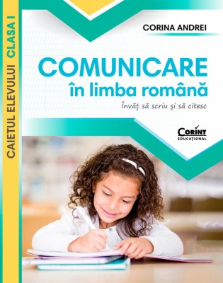 Comunicare In Limba Romana. Caietul Elevului. Clasa I. Invat Sa Scriu si Sa Citesc, Corina Andrei - Editura Corint foto