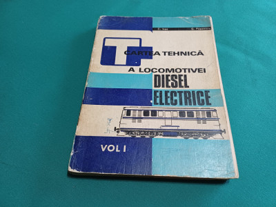 CARTEA TEHNICĂ A LOCOMOTIVEI DIESEL ELECTRICE / VOL. I/ C. ISAC / 1973 foto