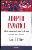 ADEPTII FANATICI. REFLECTII ASUPRA NATURII MISCARILOR DE MASA-ERIC HOFFER-352949