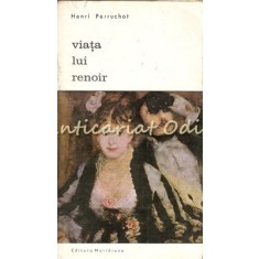 Viata Lui Renoir - Henri Perruchot