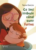 Cumpara ieftin Ce imi trebuie cand sunt furios/Tania Garcia