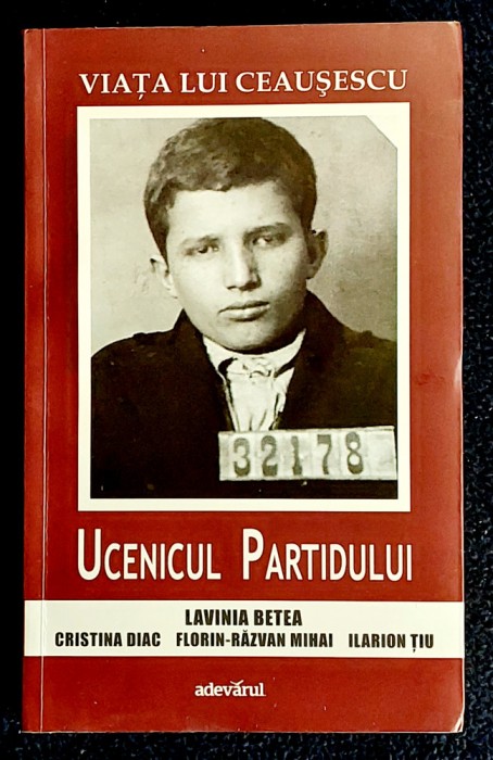 Viata lui Ceausescu Ucenicul Partidului - Lavinia Betea