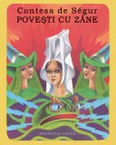 Povești cu z&acirc;ne, Contesa de S&eacute;gur, Carte clasică ilustrată pentru copii, Limba Rom&acirc;nă, Tip Copertă Broșată, Povestire, Basm