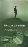 Barbatul din munti Gellu Paltineanu Editura Masina de Scris 2004 Carti Editie de Colectie
