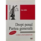 Drept penal. Partea generala. Curs universitar - 2014 - Tudor Amza (AD108)