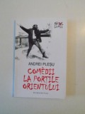 COMEDII LA PORTILE ORIENTULUI de ANDREI PLESU , 2012 *COPERTA SPATE PREZINTA HALOURI DE APA