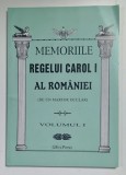 MEMORIILE REGELUI CAROL I AL ROMANIEI ( DE UN MARTOR OCULAR ) , VOLUMUL I , 2011