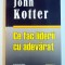 CE FAC LIDERII CU ADEVARAT de JOHN KOTTER , 2008