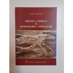 ORIGINEA CAINELUI SI DOMESTICIREA ANIMALELOR de RADU OLTEANU , 2013