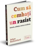 Cum sa combati un rasist. Istorie, stiinta, rasa si realitate - Anca Barbulescu, Adam Rutherford