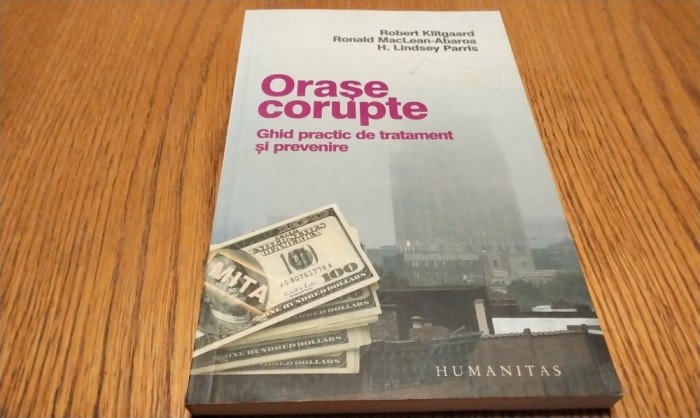 ORASE CORUPTE - Ghid Practic de Tratament si Prevenire - R. Klitgaard - 2006