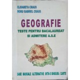 GEOGRAFIE. TESTE PENTRU BACALAUREAT SI ADMITERE A.S.E.-ELISABETA CRAUS, DORU GABRIEL CRAUS-245702
