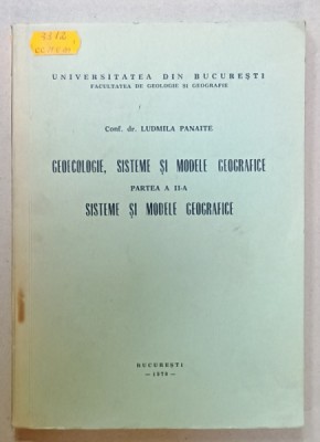 GEOECOLOGIE , SISTEME SI MODELE GEOGRAFICE , PARTEA A II -A : SISTEME SI MODELE GEOGRAFICE de LUDMILA PANAITE , 1979 , DEDICATIE * foto
