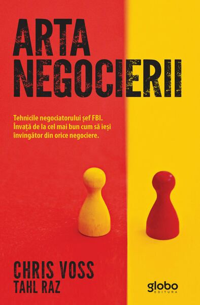 Arta negocierii. Tehnicile negociatorului șef FBI - Paperback brosat -  Chris Voss, Tahl Raz - Globo | Okazii.ro