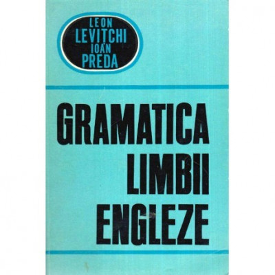 Leon Levitchi, Ioan Preda - Gramatica limbii engleze - 119654 foto