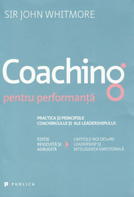 Coaching pentru performanta &amp;ndash; practica coachingului (Sir John Whitmore) foto