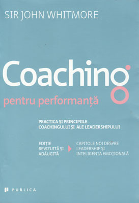 Coaching pentru performanta &ndash; practica coachingului (Sir John Whitmore)