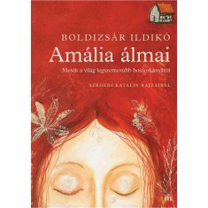 Am&aacute;lia &aacute;lmai - Mes&eacute;k a vil&aacute;g legszomor&uacute;bb boszork&aacute;ny&aacute;r&oacute;l - Boldizs&aacute;r Ildik&oacute;