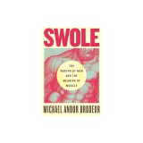 Swole: The Making of Men and the Meaning of Muscle