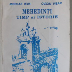 MEHEDINTI , TIMP SI ISTORIE de NICOLAE IEVA si OVIDIU VISAN , 1994, PREZINTA URME DE UZURA SI DE INDOIRE