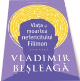 Viata si moartea nefericitului Filimon - Vladimir Besleaga - Cartier