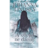 A sz&iacute;vvel ne dacolj! - Shefford lovagjai 1. - Johanna Lindsey