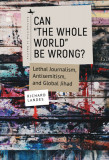 Can &quot;&quot;The Whole World&quot;&quot; Be Wrong?: Lethal Journalism, Antisemitism, and Global Jihad