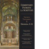 Comentariu patristic la Scriptura. Vechiul Testament, volumul 1. Geneza, 1-11 - Baumgarten Alexander, Pr. Andrew Louth, Claudiu George Tutu