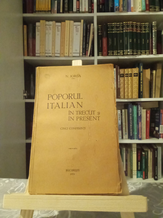 NICOLAE IORGA - POPORUL ITALIAN &Icirc;N TRECUT ȘI &Icirc;N PREZENT - 1931-PRIMA EDIȚIE