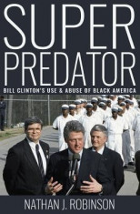 Superpredator: Bill Clinton&amp;#039;s Use and Abuse of Black America foto