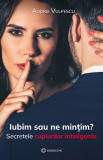 Cumpara ieftin Iubim Sau Ne Mintim?, Andrei Vulpescu - Editura Bookzone