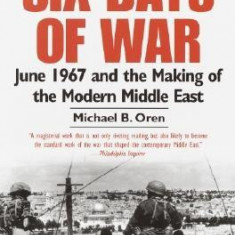 Six Days of War: June 1967 and the Making of the Modern Middle East