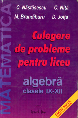 Culegere de probleme algebra clasele IX-XII - Nastasescu foto