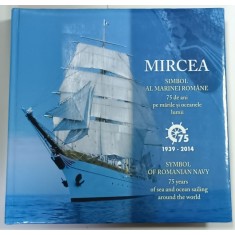 MIRCEA , SIMBOL AL MARINEI ROMANE , 75 DE ANI PE MARILE SI OCEANELE LUMII , 1939 -2014 , ALBUM ILUSTRAT , CU TIMBRE TEMATICE , TEXT IN ROMANA SI ENGLE
