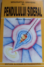 Aliodor Manolea - Minunatul Univers Al Pendulului Sideral foto