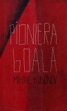 Cumpara ieftin Pioniera goala de Mihail Kononov, Editura Curtea Veche, An 2012, 254 Pagini, Coperta Brosata, Literatura Straini Romana
