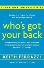 Who&amp;#039;s Got Your Back: The Breakthrough Program to Build Deep, Trusting Relationships That Create Success -- And Won&amp;#039;t Let You Fail, Hardcover/Keith Fer foto