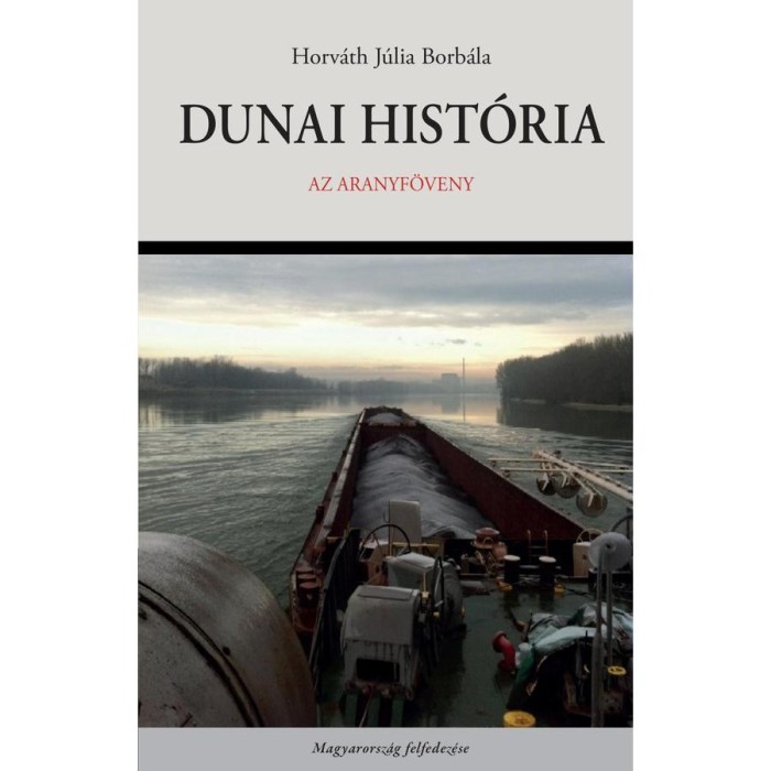 Dunai hist&oacute;ria. Az Aranyf&ouml;veny - Horv&aacute;th J&uacute;lia Borb&aacute;la