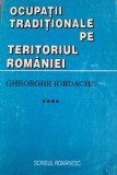 Gh. Iordache - Ocupații tradiționale pe teritoriul Rom&acirc;niei: etnologie vol. 4