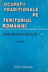 Gh. Iordache - Ocupații tradiționale pe teritoriul Rom&amp;acirc;niei: etnologie vol. 4 foto