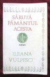 &quot;SARUTA PAMANTUL ACESTA. Roman&quot;, Ileana Vulpescu, 1987