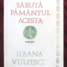 "SARUTA PAMANTUL ACESTA. Roman", Ileana Vulpescu, 1987