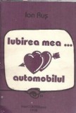 Carte "Iubirea mea automobilul" de Ion Rus, editura Intercontempress, 1992, stare buna, literatura romana