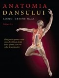 Cumpara ieftin Anatomia dansului. Ghid practic pentru o mai mare flexibilitate, forta fizica sporita si un risc redus de accidentari/Lacqui Greene Haas
