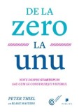 Cumpara ieftin De la zero la unu. Note despre startupuri sau cum sa construiesti viitorul/Blake Masters, Peter Thiel