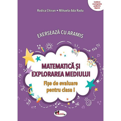 Matematica Si Explorarea Mediului. Exerseaza Cu Aramis - Clasa 1 - Fise De Evaluare - Mihaela-ada Radu, Rodica Chiran foto