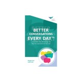 Better Conversations Every Day(TM): 4 Core Skills That Will Change the Way You Lead and Live Your Life