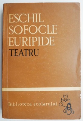 Teatru (Persii, Antigona, Troienele) &amp;ndash; Eschil Sofocle Euripide (coperta putin uzata) foto