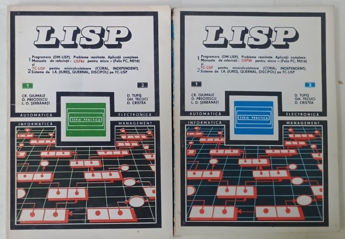 LISP , PROGRAMARE de CR. GIUMALE ...D. CRISTEA , VOLUMELE I - II , 1987